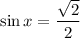 \sin x = \dfrac{\sqrt{2}}{2}