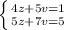 \left \{ {{4z+5v=1} \atop {5z+7v=5}} \right.