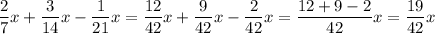 \dfrac{2}{7}x + \dfrac{3}{14}x - \dfrac{1}{21}x=\dfrac{12}{42}x + \dfrac{9}{42}x - \dfrac{2}{42}x=\dfrac{12+9-2}{42} x=\dfrac{19}{42} x