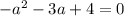 -a^{2} -3a+4=0