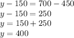 y-150=700-450\\y-150=250\\y=150+250\\y=400