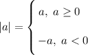 |a| = \left \{ {\bigg{a, \ a \geq 0 \ \ } \atop \bigg{-a, \ a < 0}} \right.