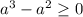 a^{3} - a^{2} \geq 0