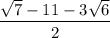 \dfrac{\sqrt{7} - 11 - 3\sqrt{6}}{2}