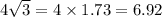 4 \sqrt{3} = 4 \times 1.73 =6.92