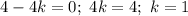 4 - 4k = 0; \ 4k = 4; \ k = 1