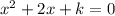 x^{2} + 2x + k =0