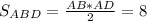 S_{ABD}=\frac{AB*AD}{2}=8