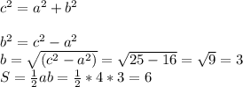 c^{2} =a^{2} +b^{2} \\\\b^{2} =c^{2}-a^{2} \\b=\sqrt{(c^{2}-a^{2})} =\sqrt{25-16} =\sqrt{9} =3\\S=\frac{1}{2}ab=\frac{1}{2} *4*3=6