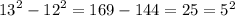 {1 3}^{2} - {12}^{2} = 169 - 144 = 25 = {5}^{2}