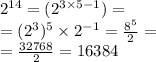 {2}^{14} = ( {2}^{3 \times 5 - 1} ) = \\ = ( {2 ^{3} })^{5} \times {2}^{ - 1} = \frac{{8}^{5} }{2} = \\ = \frac{32768}{2} = 16384