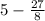 5 - \frac{27}{8}