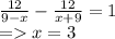 \frac{12}{9 - x} - \frac{12}{x + 9} = 1 \\ = x = 3