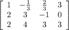 \left[\begin{array}{cccc}1&-\frac{1}{3} &\frac{2}{3} &3\\2&3&-1&0\\2&4&3&3\end{array}\right]