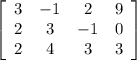 \left[\begin{array}{cccc}3&-1&2&9\\2&3&-1&0\\2&4&3&3\end{array}\right]