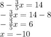 8-\frac{3}{5}x=14\\ -\frac{3}{5}x=14-8\\ -\frac{3}{5}x=6\\ x=-10