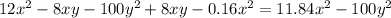 12 {x}^{2} - 8xy - 100 {y}^{2} + 8xy - 0.16 {x}^{2} = 11.84 {x}^{2} - 100 {y}^{2}