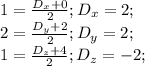 1 = \frac{D_{x}+0}{2}; D_{x}= 2;\\ 2 = \frac{D_{y}+2}{2}; D_{y}= 2;\\ 1 = \frac{D_{z}+4}{2}; D_{z}= -2;