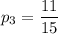 p_3=\dfrac{11}{15}