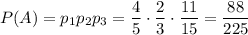 P(A)=p_1p_2p_3=\dfrac{4}{5}\cdot\dfrac{2}{3}\cdot\dfrac{11}{15}=\dfrac{88}{225}