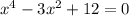 x^4-3x^2+12=0