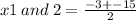 x1 \: and \: 2 = \frac{ - 3 + - 15 }{2}