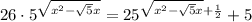 26 \cdot 5^{\sqrt{x^2 - \sqrt{5}x}} = 25^{{\sqrt{x^2 - \sqrt{5}x} + \frac{1}{2}}} + 5