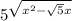 5^\sqrt{x^2 - \sqrt{5}x}