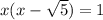 x(x-\sqrt{5}) = 1\\