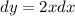 dy = 2 x dx