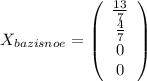 X_{bazisnoe}=\left(\begin{array}{ccc}\frac{13}{7}\\\frac{4}{7}\\0\\0\end{array}\right)