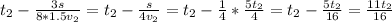 t_{2}-\frac{3s}{8*1.5v_{2}}=t_{2}-\frac{s}{4v_{2}}=t_{2}-\frac{1}{4}*\frac{5t_{2}}{4}=t_{2}-\frac{5t_{2}}{16}} =\frac{11t_{2}}{16}