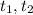 t_{1}, t_{2}