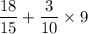 \dfrac{18}{15}+\dfrac{3}{10}\times 9