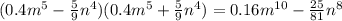 (0.4 {m}^{5} - \frac{5}{9} {n}^{4} )(0.4 {m}^{5} + \frac{5}{9} {n}^{4} ) = 0.16 {m}^{10} - \frac{25}{81} {n}^{8}