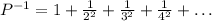 P^{-1}=1+\frac{1}{2^2}+\frac{1}{3^2}+\frac{1}{4^2}+\dots