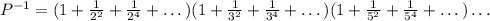 P^{-1}=(1+\frac{1}{2^2}+\frac{1}{2^4}+\dots)(1+\frac{1}{3^2}+\frac{1}{3^4}+\dots)(1+\frac{1}{5^2}+\frac{1}{5^4}+\dots)\dots