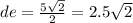 de = \frac{5 \sqrt{2} }{2} = 2.5 \sqrt{2}