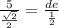 \frac{5}{ \frac{ \sqrt{2} }{2} } = \frac{de}{ \frac{1}{2} }