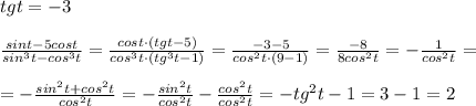 tgt=-3\\\\\frac{sint-5cost}{sin^3t-cos^3t}=\frac{cost\cdot (tgt-5)}{cos^3t\cdot (tg^3t-1)}=\frac{-3-5}{cos^2t\cdot (9-1)}=\frac{-8}{8cos^2t}=-\frac{1}{cos^2t}=\\\\=-\frac{sin^2t+cos^2t}{cos^2t}=-\frac{sin^2t}{cos^2t}-\frac{cos^2t}{cos^2t}=-tg^2t-1=3-1=2