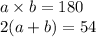 a \times b = 180 \\ 2(a + b) = 54