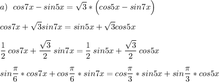 a)\:\:\:cos7x-sin5x=\sqrt{3}*\Big(cos5x-sin7x\Big)\\\\cos7x+\sqrt{3}sin7x=sin5x+\sqrt{3}cos5x\\\\\frac{\big1}{\big2}\:cos7x+\frac{\big{\sqrt{3}}}{\big2}\:sin7x=\frac{\big1}{\big2}\:sin5x+\frac{\big{\sqrt{3}}}{\big2}\:cos5x\\\\sin\frac{\big{\pi}}{\big6}*cos7x+cos\frac{\big{\pi}}{\big6}*sin7x=cos\frac{\big{\pi}}{\big3}*sin5x+sin\frac{\big{\pi}}{\big3}*cos5x\\\\