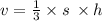 v = \frac{1}{3} \times s \: \times h