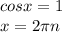 cosx=1\\x=2\pi n