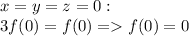 x=y=z=0:\\ 3f(0)=f(0)=f(0)=0