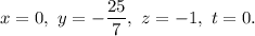 x=0, \ y = -\dfrac{25}{7}, \ z = -1, \ t = 0.