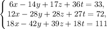 \left\{\begin{matrix}6x-14y+17z+36t=33, \\ 12x-28y+28z+27t=72, \\ 18x-42y+39z+18t=111\end{matrix}\right.