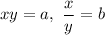 xy = a, \ \dfrac{x}{y} = b
