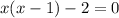 x(x-1)-2=0