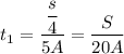 t_1=\dfrac{\dfrac{s}{4}}{5A}=\dfrac{S}{20A}